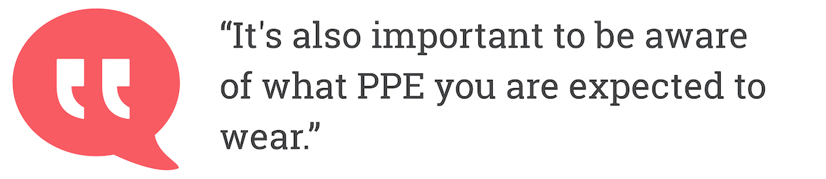It's also important to be aware of what PPE you are expected to wear